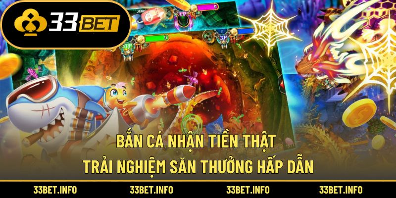 Bắn Cá Nhận Tiền Thật – Trải Nghiệm Săn Thưởng Hấp Dẫn