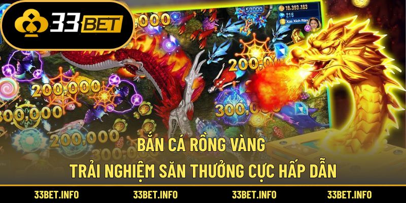 Bắn Cá Rồng Vàng – Trải Nghiệm Săn Thưởng Cực Hấp Dẫn