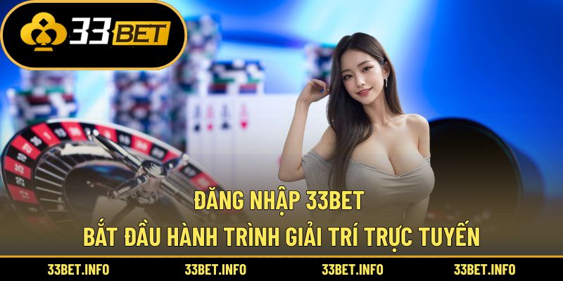 Đăng Nhập 33BET - Bắt Đầu Hành Trình Giải Trí Trực Tuyến