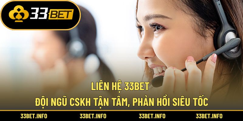 Liên Hệ 33BET – Đội Ngũ CSKH Tận Tâm, Phản Hồi Siêu Tốc