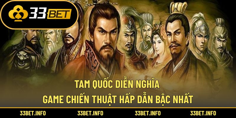 Tam Quốc Diễn Nghĩa – Game Chiến Thuật Hấp Dẫn Bậc Nhất